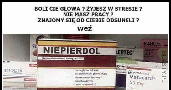 Tabletki niepierdol najlepsze na ból głowy - weź niepierdol memy, gify ...
