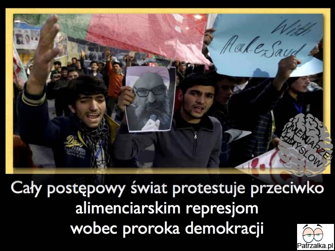 Cały postępowy świat protestuje przeciwko alimenciarskim represjom wobec proroka demokracji