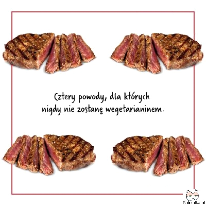 Cztery powody dla kórych nigdy nie zostanę wegetarianinem