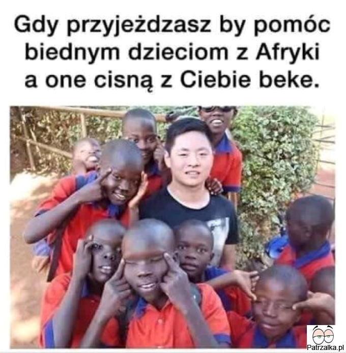 Gdy przyjeżdzasz by pomóc biednym dzieciom z afryki a one cisną z Ciebie bekę