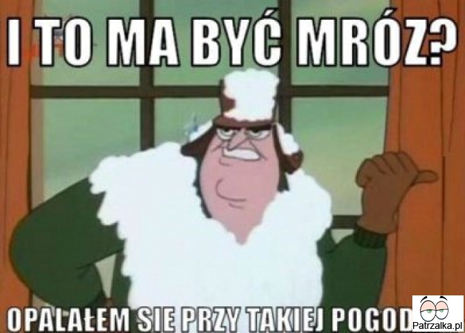 I to ma być mróz ?