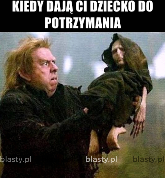 Kiedy dają Ci dziecko do potrzymania