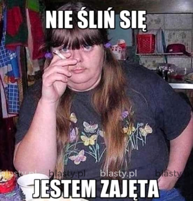 Nie śliń się