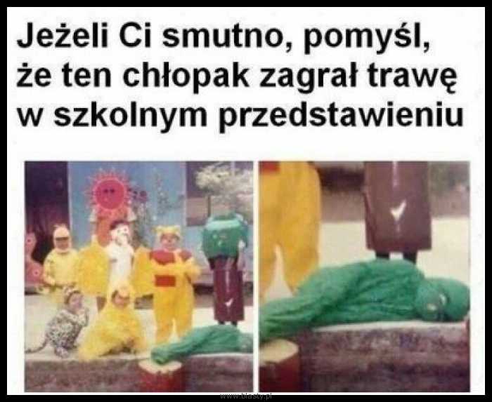 Jeżeli jest Ci smutno, pomyśl, że ten chłopak zagrał trawę w szkolnym przedstawieniu