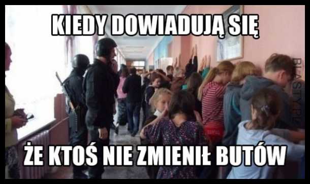 Kiedy ktoś nie zmienił butów.