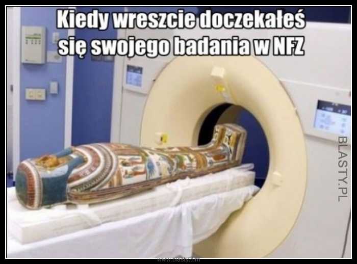 Kiedy wreszcie doczekałeś się swojego badania w nfz