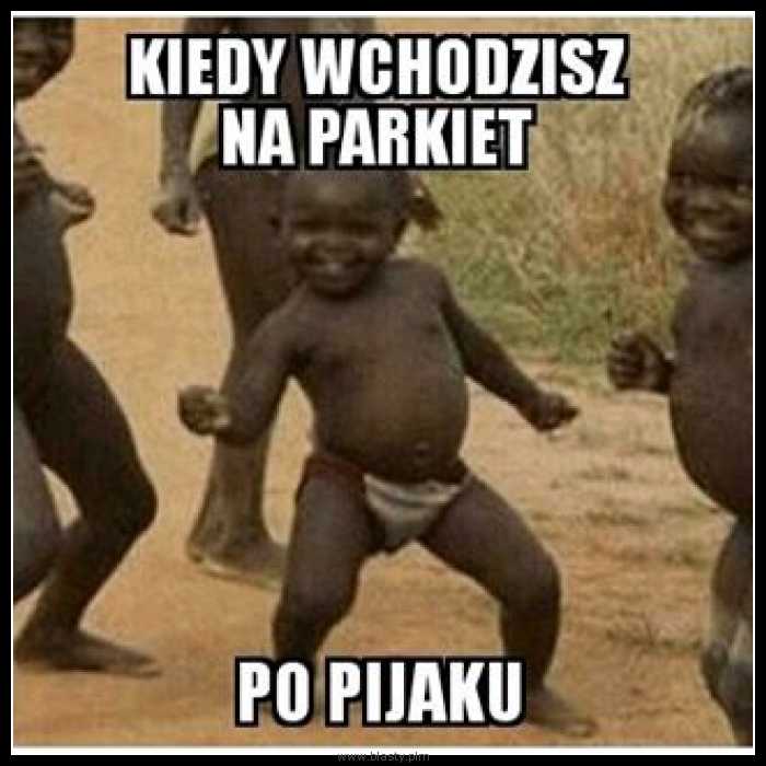 Kiedy wychodzisz na parkiet po pijaku