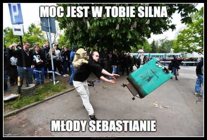 Moc jest w Tobie silna młody Sebastianie