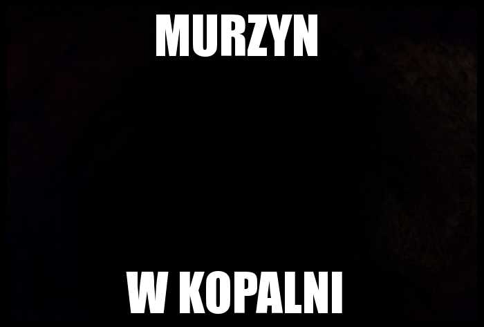 Murzyn w kopalni