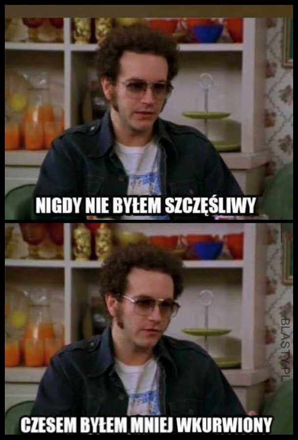 Nigdy nie byłem szczęśliwy