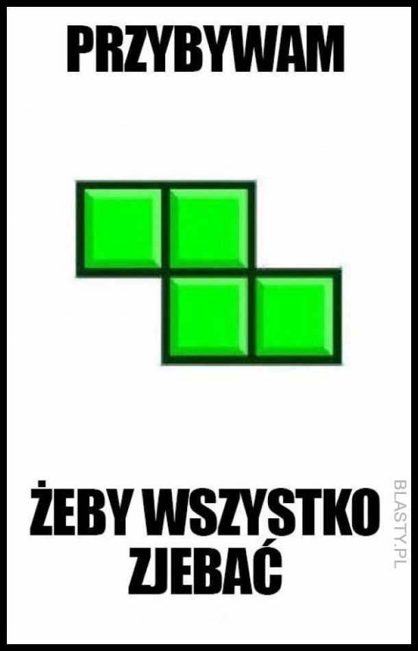 Przybywam, żeby wszystko zjebać