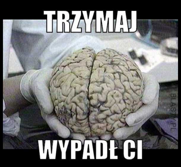 Trzymaj - wypadł ci