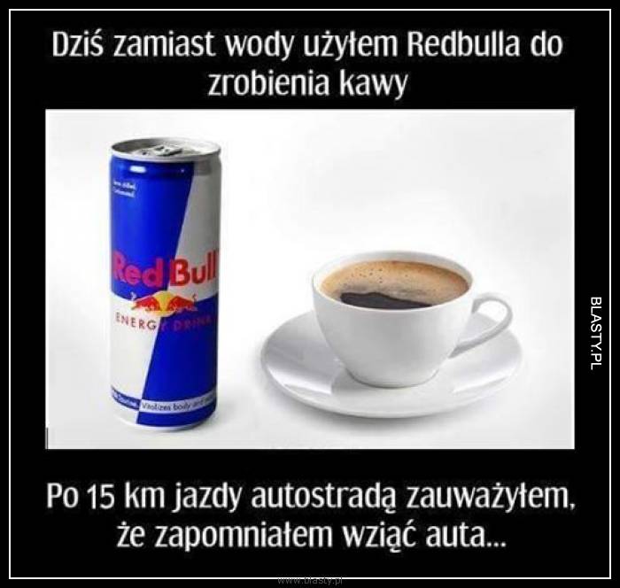 Dziś zamiast wody użyłem redbulla do zrobienia kawy