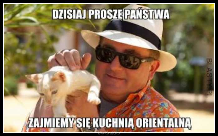 Dzisiaj proszę Państwa zajmiemy się kuchnią orientalną