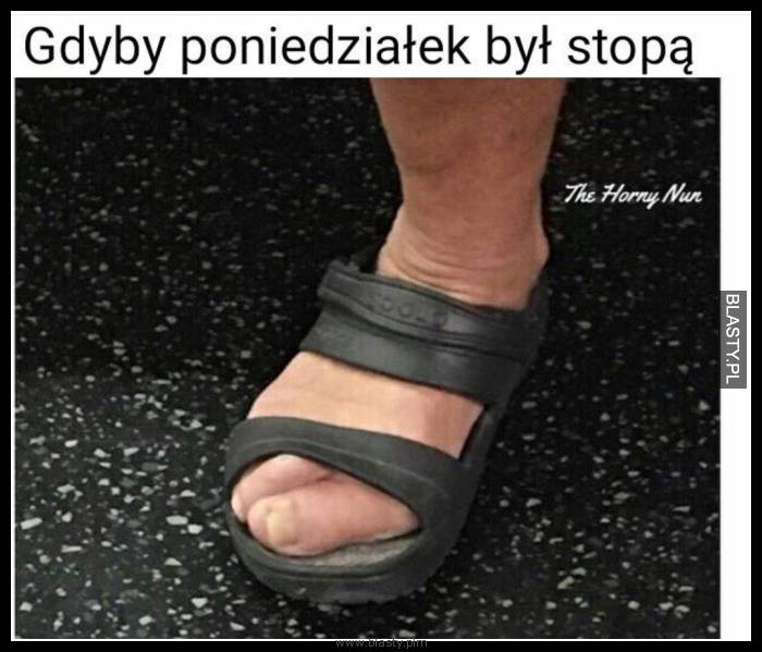 Gdyby poniedziałek był stopą