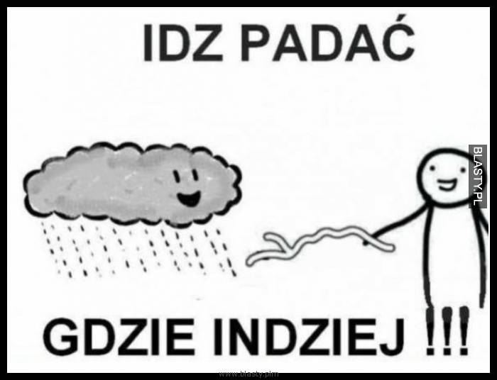 Idź padać gdzie indziej