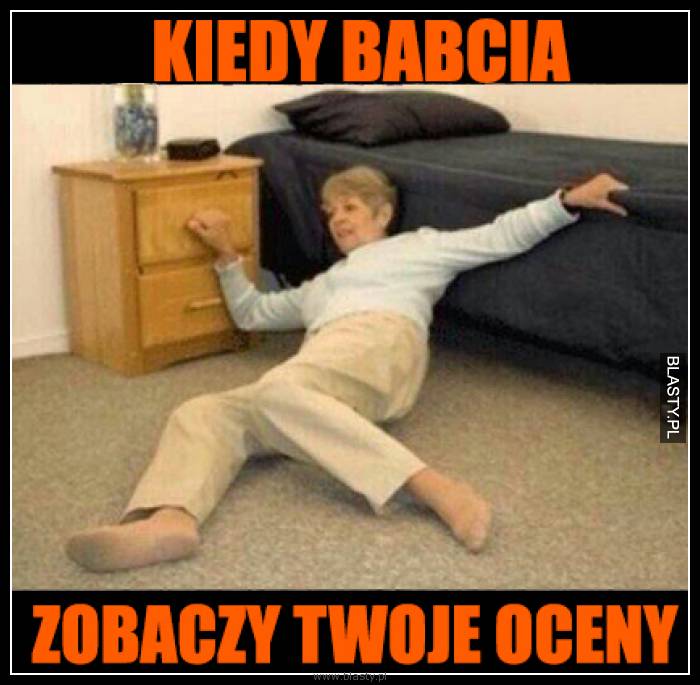 Kiedy babcia zobaczy Twoje oceny