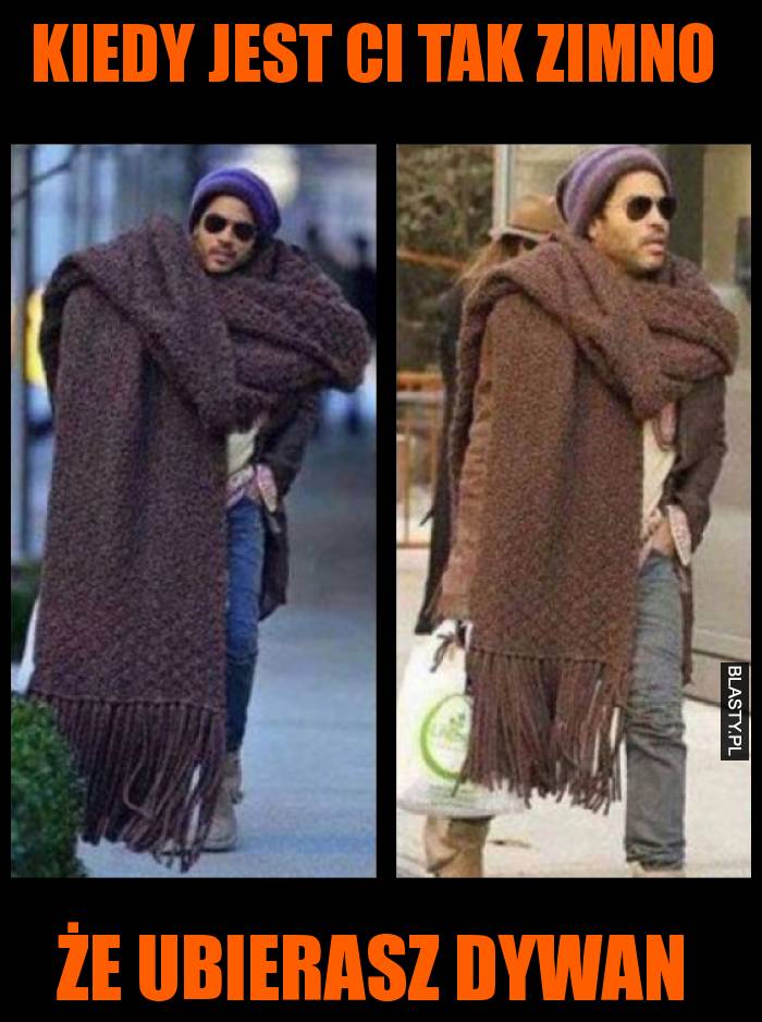 Kiedy jest ci tak zimno że ubierasz dywan