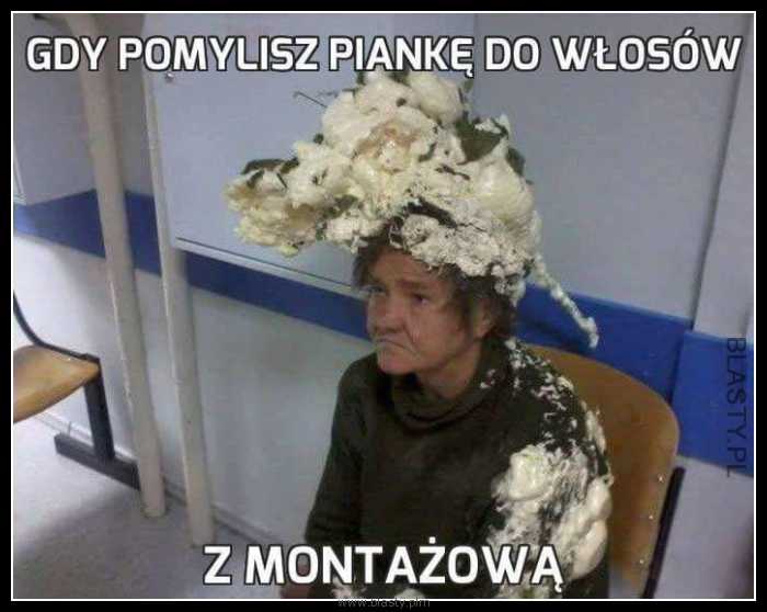 Kiedy pomylisz piankę do włosów z montażową