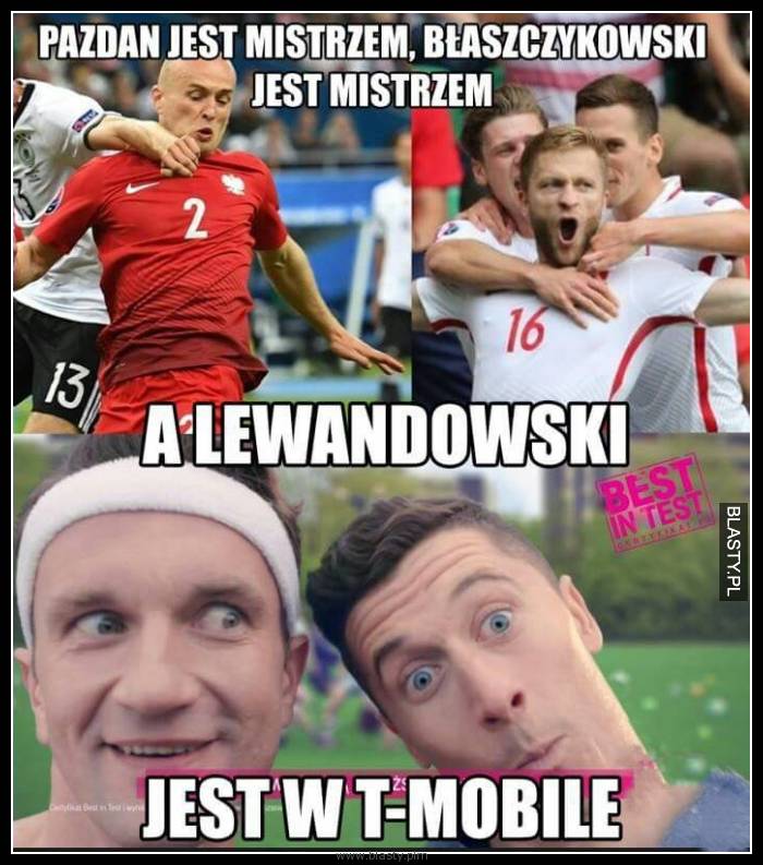 Pazdan jest mistrzem, błaszczykowski jest mistrzem a Lewandowski jest w t-mobile