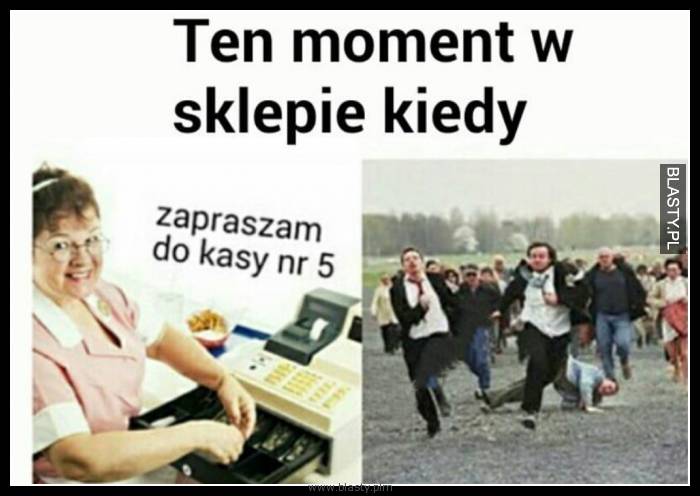 Ten moment w sklepie kiedy zapraszamy do kasy numer 5