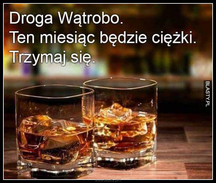 Droga wątrobo ten miesiąc będzie ciężki