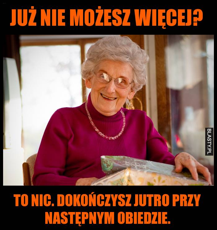 Już nie możesz więcej?