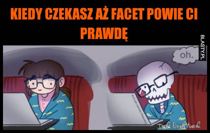 Kiedy czekasz aż facet powie ci prawdę