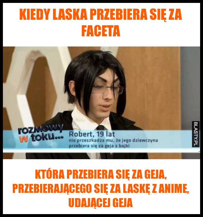 kiedy laska przebiera się za faceta