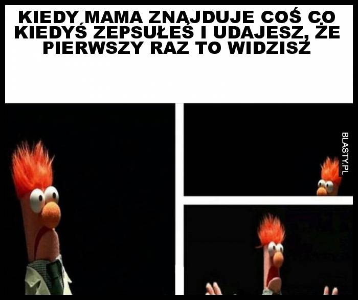 Kiedy mama znajduje coś co kiedyś zepsułeś