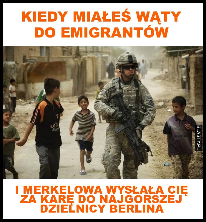 Kiedy miałeś wąty do Emigrantów