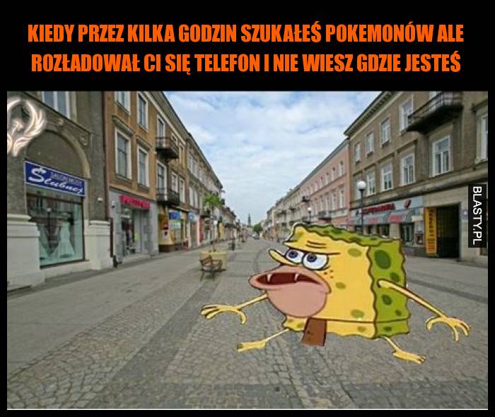 Kiedy przez kilka godzin szukałeś pokemonów ale rozładował Ci się telefon i nie wiesz gdzie jesteś