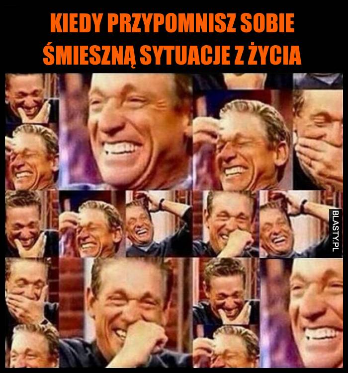 Kiedy przypomnisz sobie śmieszną sytuacje z życia