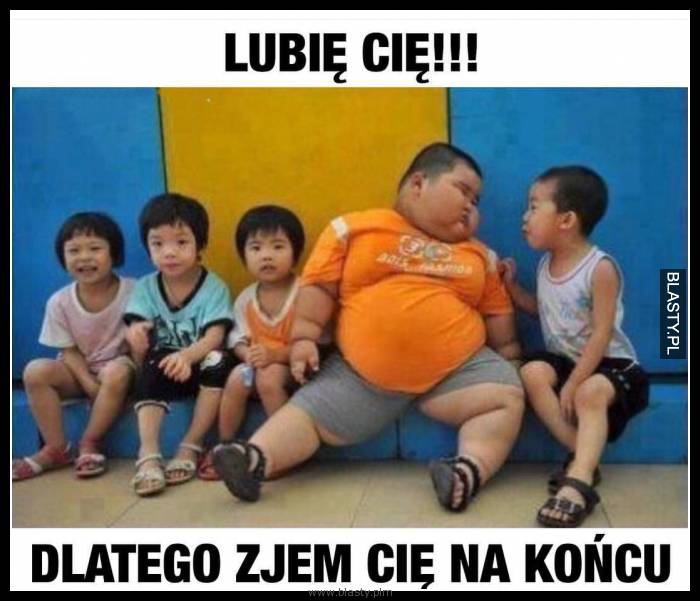 Lubie Cie dlatego zjem Cie na końcu