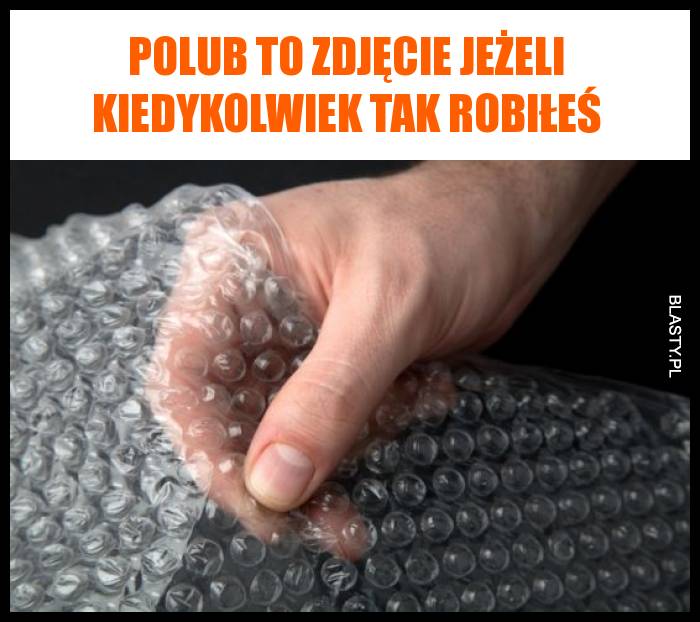 Polub to zdjęcie jeżeli kiedykolwiek tak robiłeś