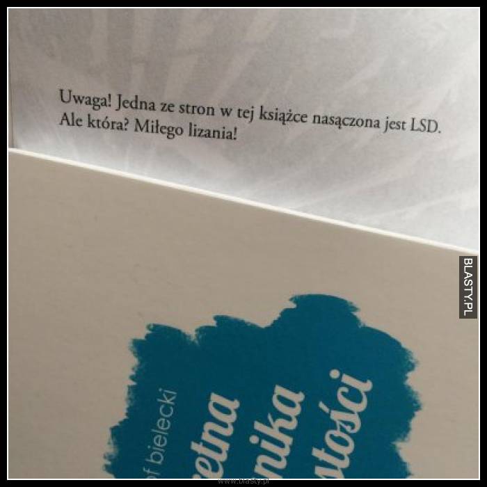 Uwaga jedna ze stron w tej książce nasączona jest LSD miłego lizania