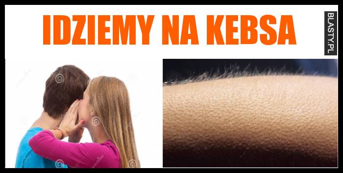 Idziemy na kebsa