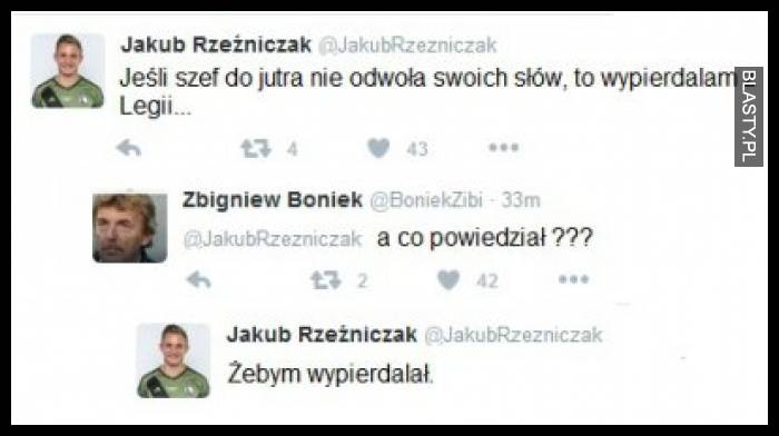 Jeśli szef do jutra nie odwoła swoich słów to wypir... z legii