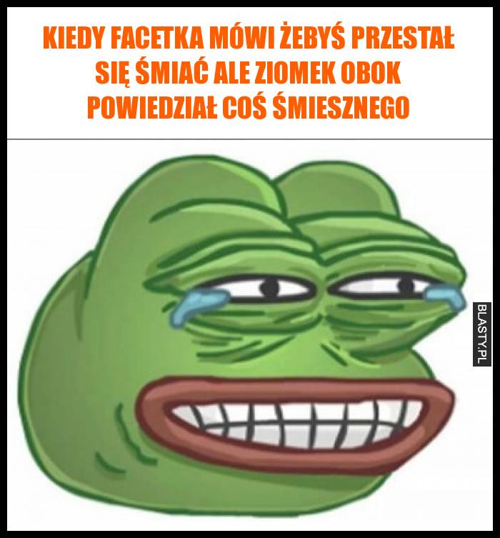 Kiedy facetka mówi żebyś przestał się śmiać ale ziomek obok powiedział coś śmiesznego