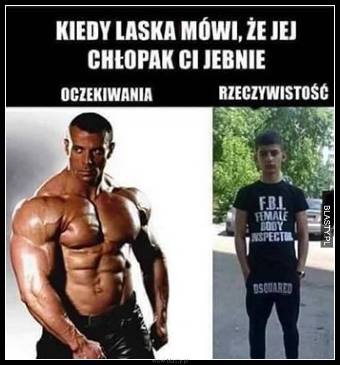 Kiedy laska mówi, że jej chłopak Ci jebnie