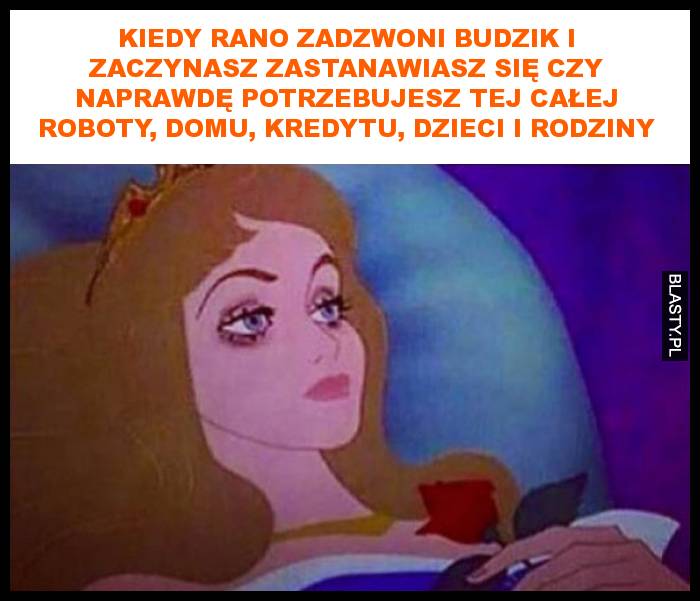 Kiedy rano zadzwoni budzik i zaczynasz zastanawiasz się