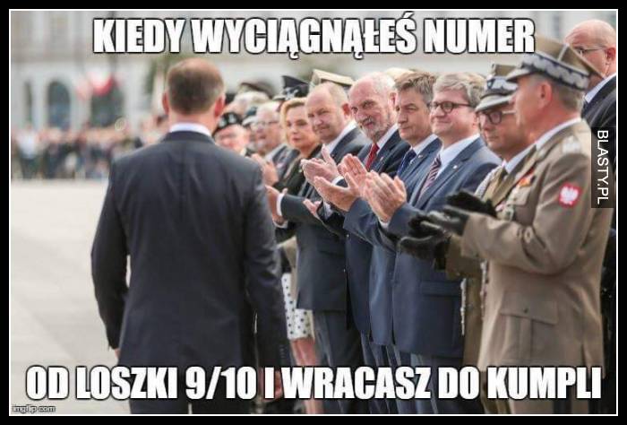 Kiedy wyciągnąłeś numer od loszki 9/10