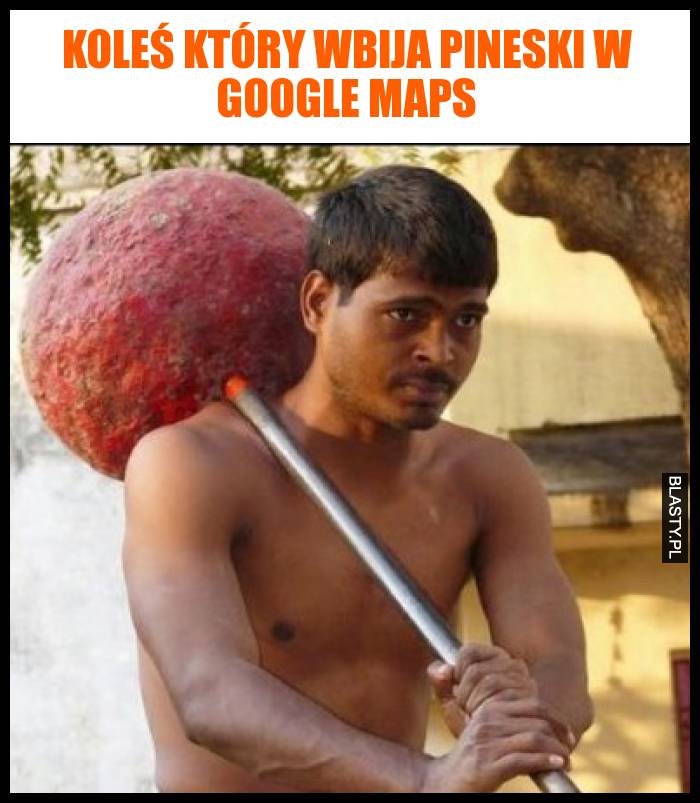 Koleś który wbija pineski w google maps