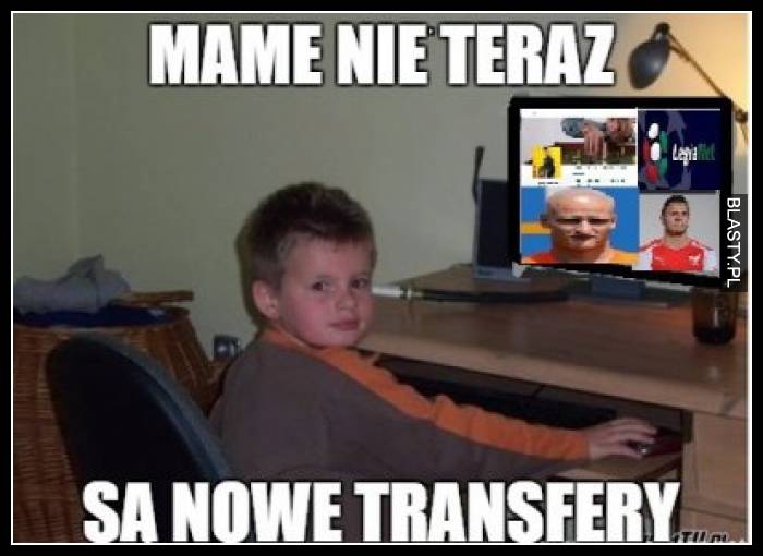 Mame nie teraz są nowe transfery