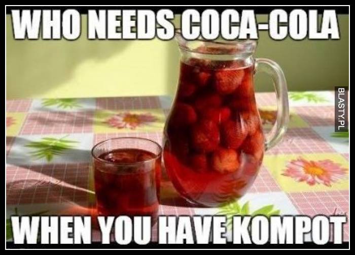 Who needs coca cola when you have kompot