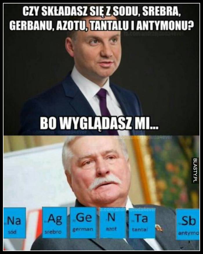 Czyli składasz się z sodu, srebra, gerbanu, azotu, tlenu i antymonu bo wyglądasz mi