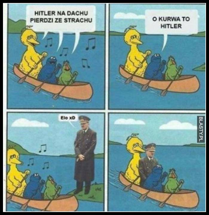 Hitler na dachu pierdzi ze strachu