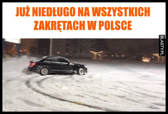 Już niedługo na wszystkich zakrętach w polsce