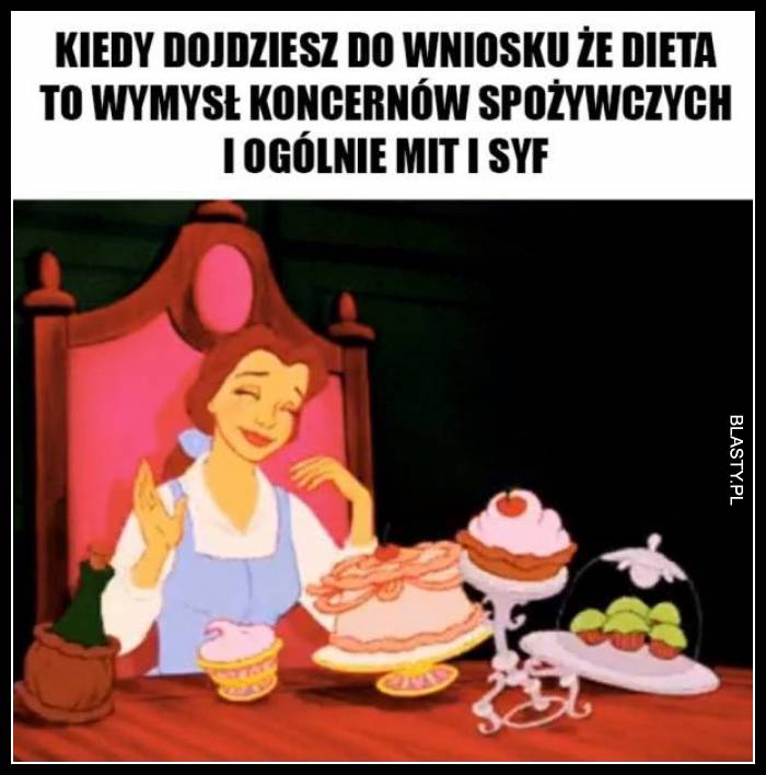 Kiedy dojdziesz do wniosku, że dieta to wymysł koncernów spożywczych i ogólnie mit i syf