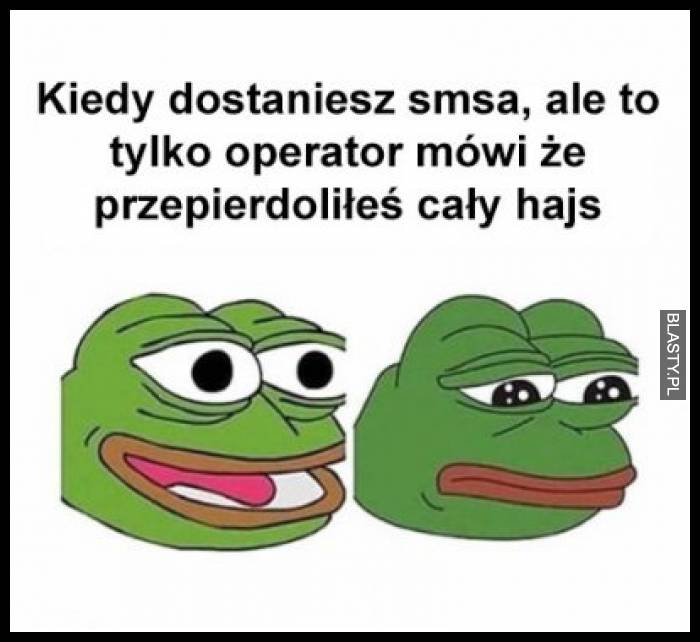 Kiedy dostałeś smsa ale to tylko operator mówi, że podpierdoliłeś cały hajs